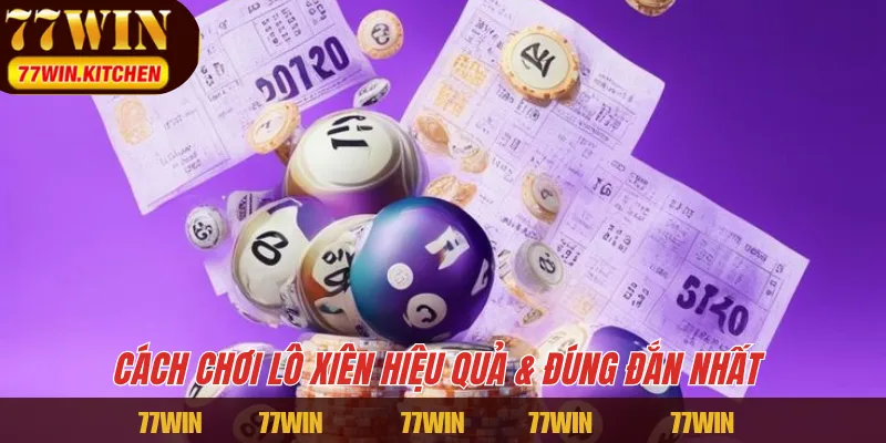 Cách chơi lô xiên hiệu quả & đúng đắn nhất 