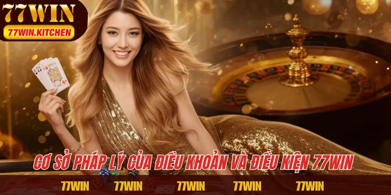 Cơ sở pháp lý của điều khoản và điều kiện 77WIN