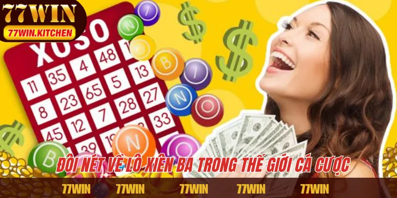 Đôi nét về lô xiên ba trong thế giới cá cược 