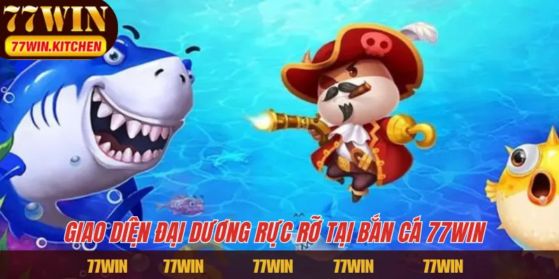 Giao diện đại dương rực rỡ tại bắn cá 77WIN