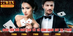 Hoàn Tiền Mỗi Ngày Cho Tất Cả Sảnh Game Hot Tại 77WIN