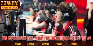 Kèo Esports Phổ Biến – Khám Phá Thế Giới Cược Điện Tử Hot #1
