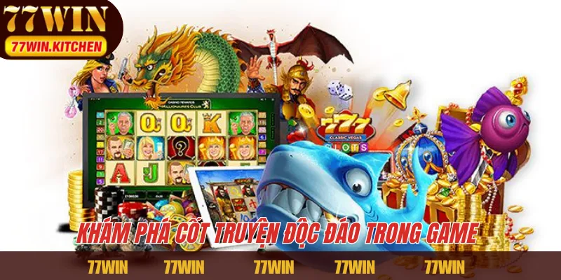 Khám phá cốt truyện độc đáo trong game 