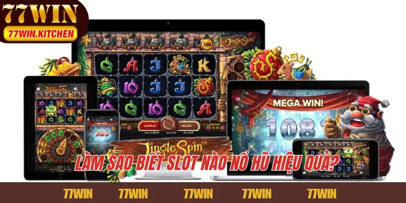 Làm sao biết slot nào nổ hũ hiệu quả?