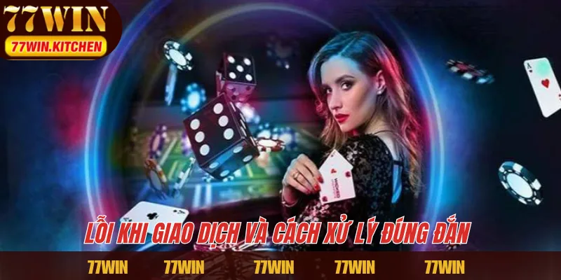 Lỗi khi giao dịch và cách xử lý đúng đắn 