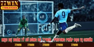 Mẹo Dự Đoán Tỷ Số Bóng Đá 77WIN – Phương Pháp Đọc Vị Chuẩn