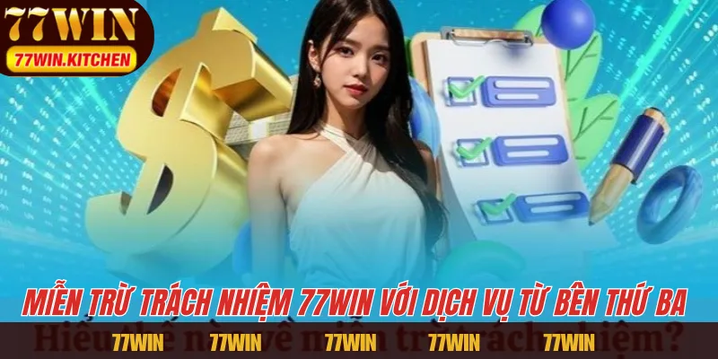 Miễn trừ trách nhiệm 77WIN với dịch vụ từ bên thứ ba 