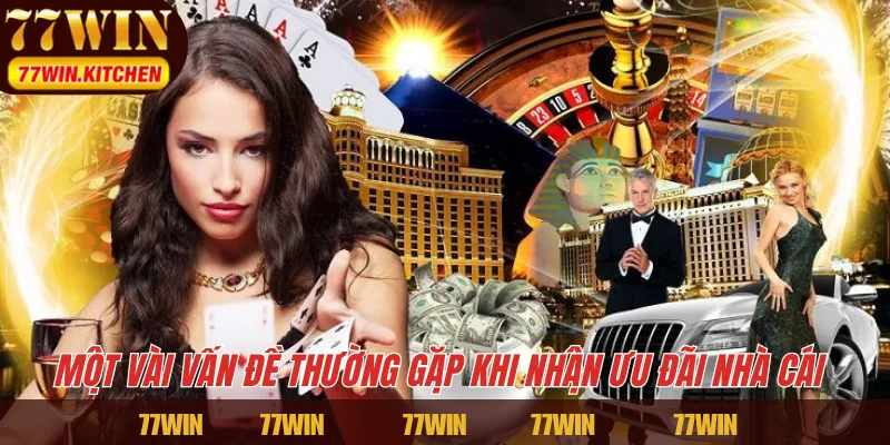 Một vài vấn đề thường gặp khi nhận ưu đãi nhà cái 