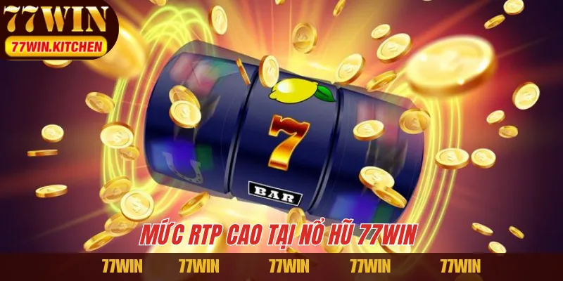 Mức RTP cao tại nổ hũ 77WIN