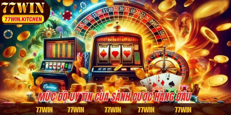 Mức độ uy tín của sảnh cược hàng đầu