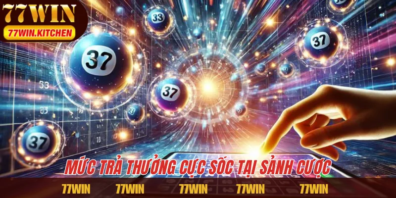 Mức trả thưởng cực sốc tại sảnh cược 