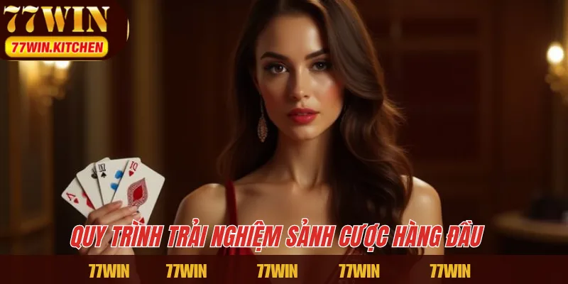 Quy trình trải nghiệm sảnh cược hàng đầu 