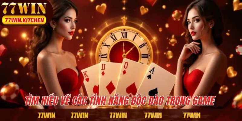 Tìm hiểu về các tính năng độc đáo trong game 