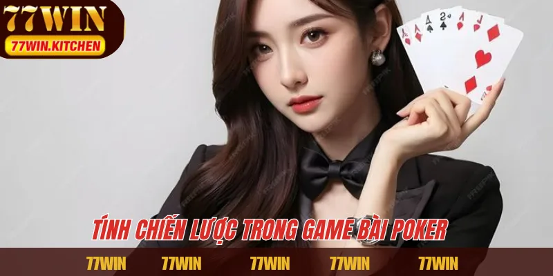 Tính chiến lược trong game bài Poker 