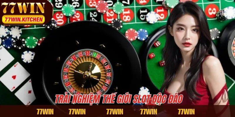 Trải nghiệm thế giới slot độc đáo 