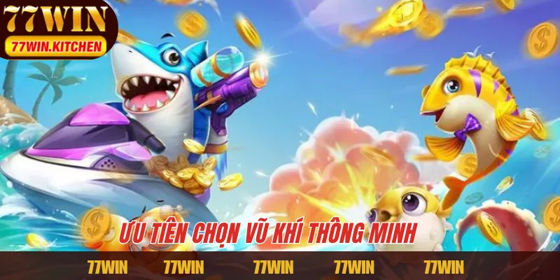 Ưu tiên chọn vũ khí thông minh 