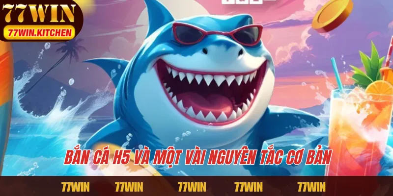 Bắn cá h5 và một vài nguyên tắc cơ bản