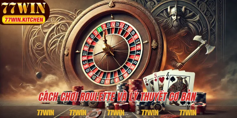 Cách chơi Roulette và lý thuyết cơ bản 
