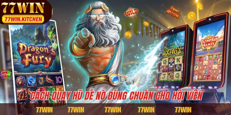 Cách quay hũ dễ nổ đúng chuẩn cho hội viên