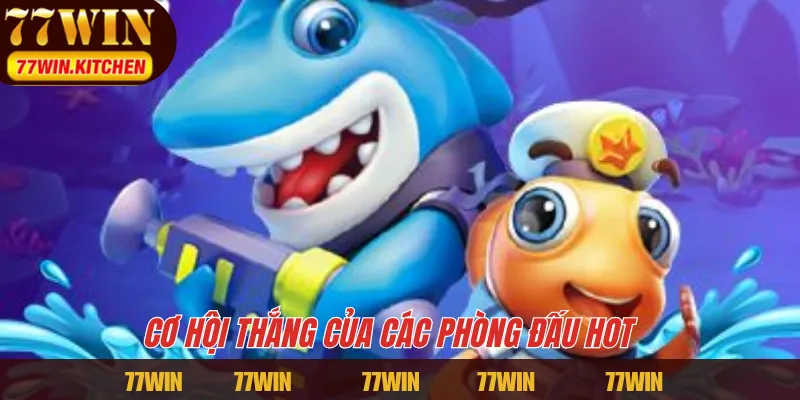 Cơ hội thắng của các phòng đấu hot