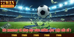 Kèo Handicap Và Cách Đọc Đúng Chênh Lệch Trận Đấu Số 1