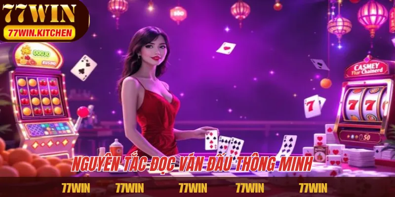 Nguyên tắc đọc ván đấu thông minh 