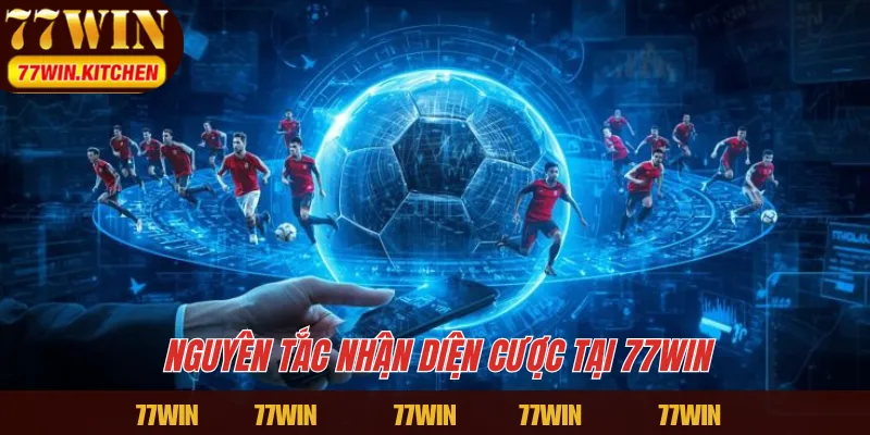Nguyên tắc nhận diện cược tại 77WIN