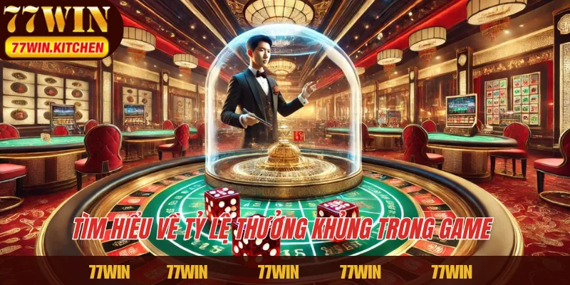 Tìm hiểu về tỷ lệ thưởng khủng trong game 